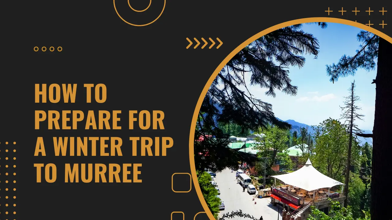 How to Prepare for a Winter Trip to Murree – A Tourist Guide