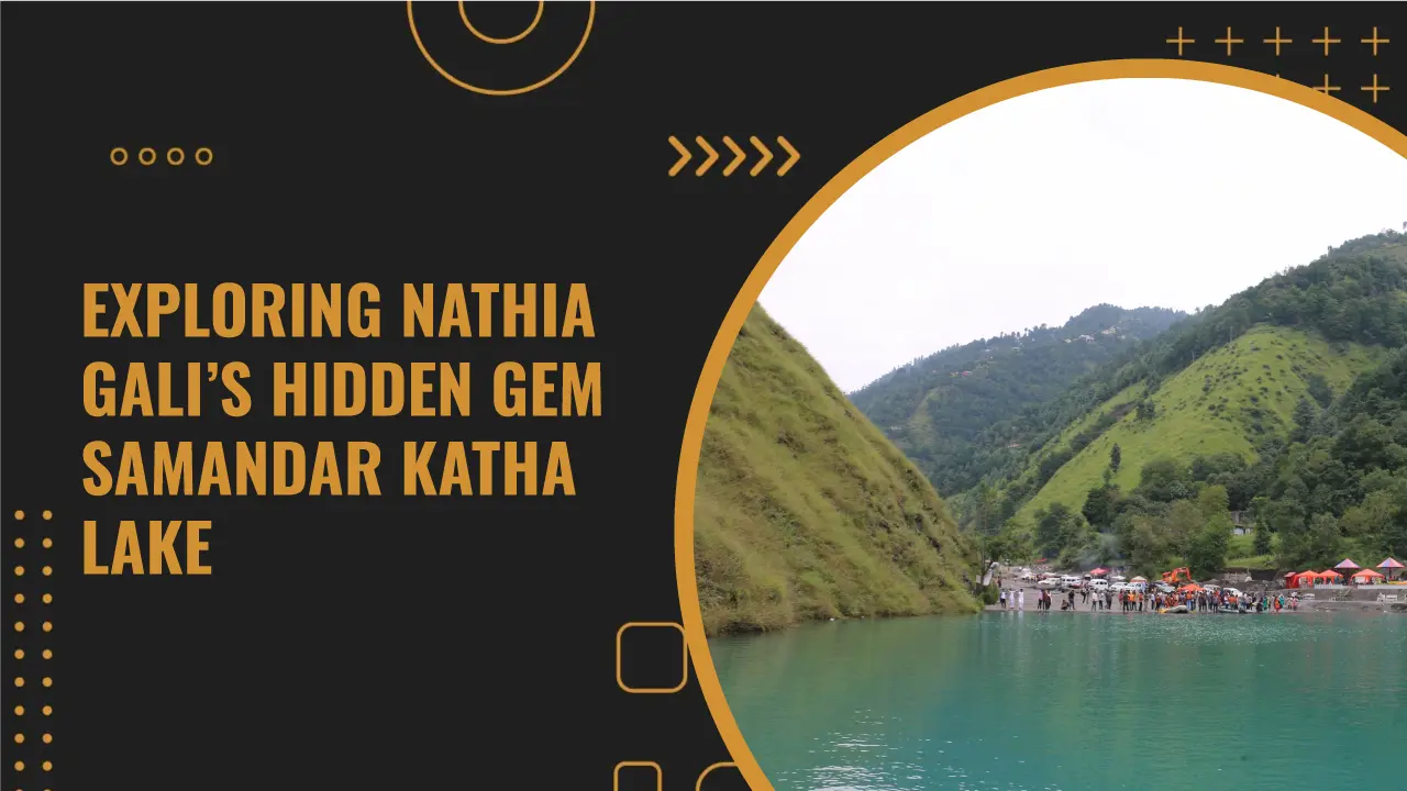 Enjoy Unforgettable Fun and The Scenic Beauty of Samandar Katha Lake