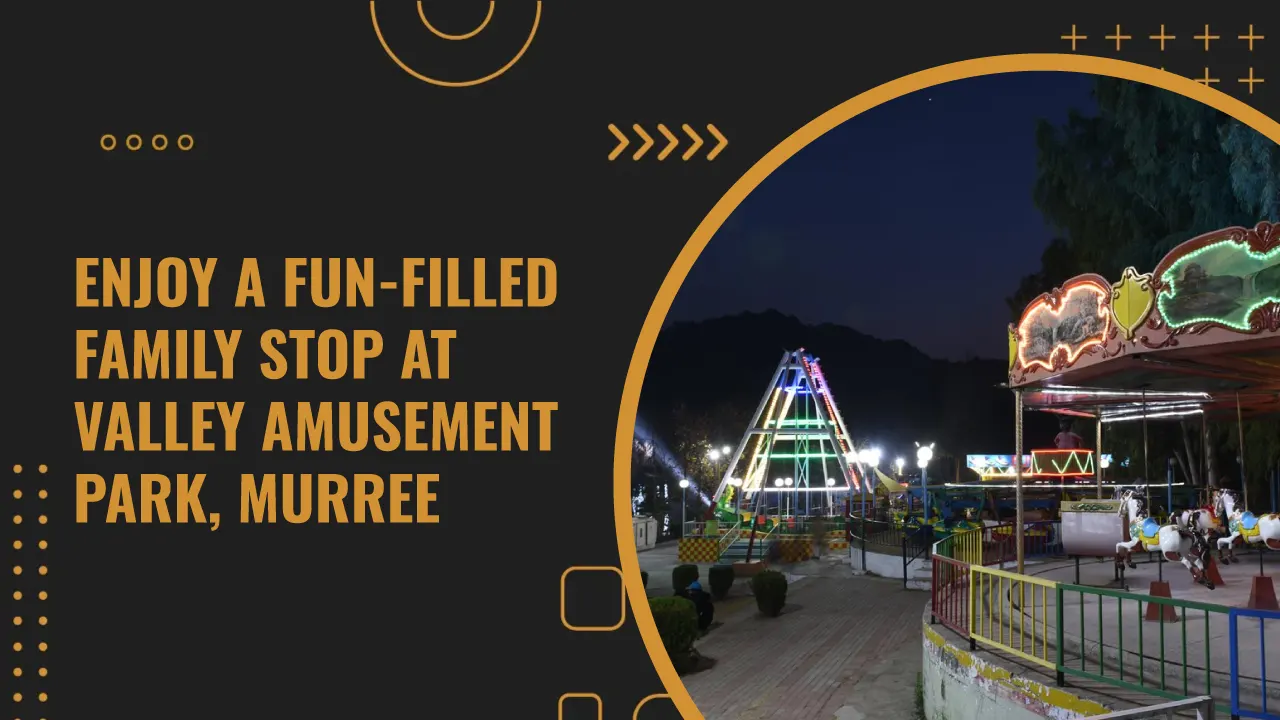 Enjoy Family Fun Activities At Valley Amusement Park, Murree